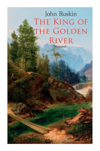 The King of the Golden River (Illustrated): Legend of Stiria – A Fairy Tale von e-artnow