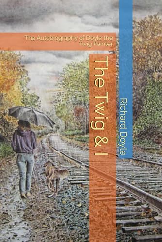 The Twig & I: The Autobiography of Doyle the Twig Painter von Independently published