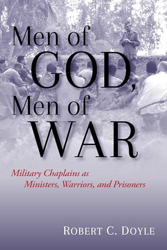 Men of God, Men of War: Military Chaplains As Ministers, Warriors, and Prisoners von Naval Institute Press