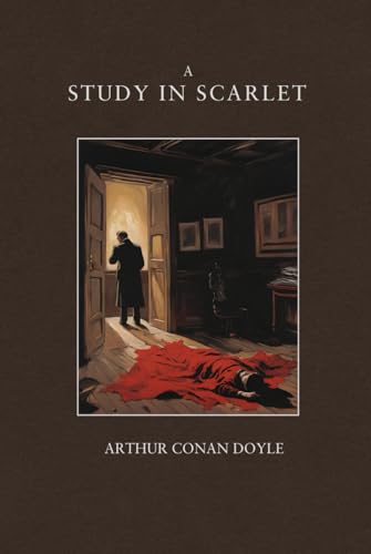 A Study In Scarlet: Sherlock Holmes Solves Crime In This Classic Detective Novel Of Murder Mystery Books A Study In Scarlet: Sherlock Holmes Solves Crime In This Classic Detective Novel Of Murder Mystery Books