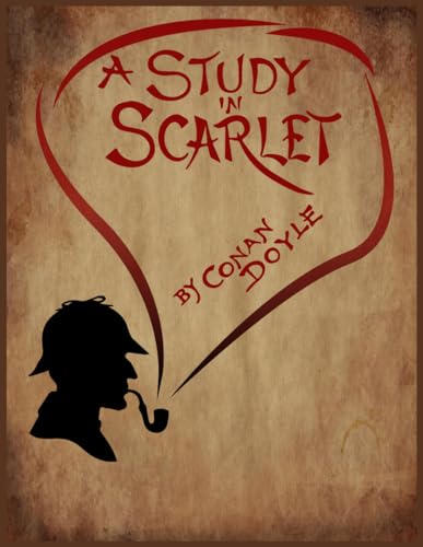 A Study in Scarlet by Arthur Conan Doyle: A Study in Scarlet: The Birth of Sherlock Holmes and the Art of Deduction A Study in Scarlet by Arthur Conan Doyle: A Study in Scarlet: The Birth of Sherlock Holmes and the Art of Deduction von Independently published