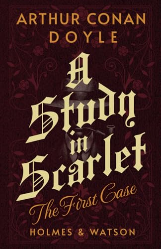A Study in Scarlet: Holmes & Watson: The First Case A Study in Scarlet: Holmes & Watson: The First Case von Independently published
