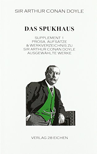 Arthur Conan Doyle: Ausgewählte Werke / Das Spukhaus: Supplement 1: Prosa, Aufsätze & Werkverzeichnis zu Sir Srthur Conan Doyle. Ausgewählte Werke: ... zu Sir Arthur Conan Doyle: Ausgewählte Werke. Arthur Conan Doyle: Ausgewählte Werke / Das Spukhaus: Supplement 1: Prosa, Aufsätze & Werkverzeichnis zu Sir Srthur Conan Doyle. Ausgewählte Werke: ... zu Sir Arthur Conan Doyle: Ausgewählte Werke.