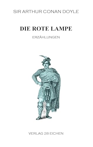 Arthur Conan Doyle: Ausgewählte Werke / Die rote Lampe: Tatsachen und Fantasien aus dem Leben eines Mediziners. Erzählungen. Arthur Conan Doyle: Ausgewählte Werke / Die rote Lampe: Tatsachen und Fantasien aus dem Leben eines Mediziners. Erzählungen. von 28 Eichen