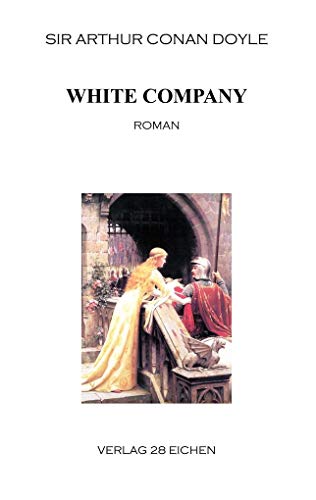 Arthur Conan Doyle: Ausgewählte Werke / White Company: Die neuen Abenteuer des Sir Nigel. Roman Arthur Conan Doyle: Ausgewählte Werke / White Company: Die neuen Abenteuer des Sir Nigel. Roman