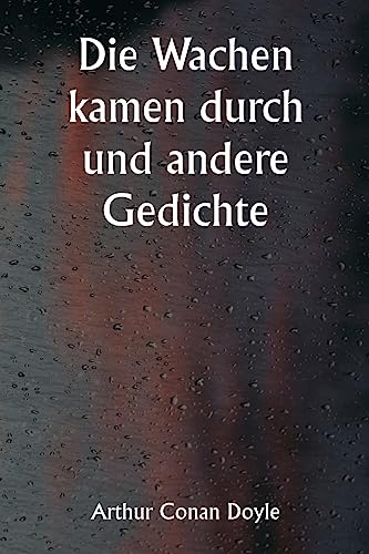 Die Wachen kamen durch und andere Gedichte Die Wachen kamen durch und andere Gedichte