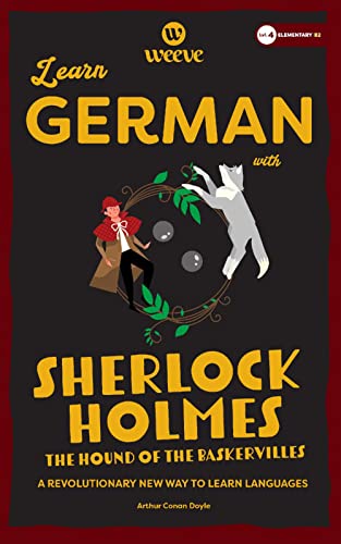 Learn German with Sherlock Holmes The Hound Of The Baskervilles: A Beginner Weeve (German Sherlock Weeve Collection, Band 3)