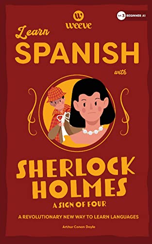 Learn Spanish with Sherlock Holmes A Sign Of Four: A Beginner Weeve (Spanish Weeve Sherlock Holmes Collection, Band 2)