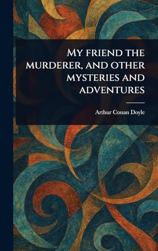 My Friend the Murderer, and Other Mysteries and Adventures My Friend the Murderer, and Other Mysteries and Adventures von Anson Street Press