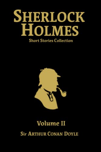 Sherlock Holmes Short Stories Collection Volume II: The Return of Sherlock Holmes, His Last Bow, The Case-Book of Sherlock Holmes Sherlock Holmes Short Stories Collection Volume II: The Return of Sherlock Holmes, His Last Bow, The Case-Book of Sherlock Holmes