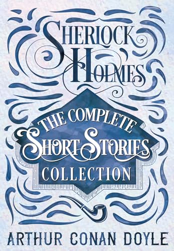 Sherlock Holmes - The Complete Short Stories Collection von Detective Fiction Classics