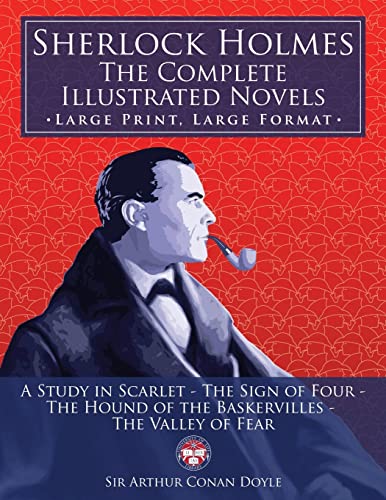 Sherlock Holmes: the Complete Illustrated Novels - Large Print, Large Format: A Study in Scarlet, The Sign of Four, The Hound of the Baskervilles, The Valley of Fear (The University of Life Library) von CREATESPACE