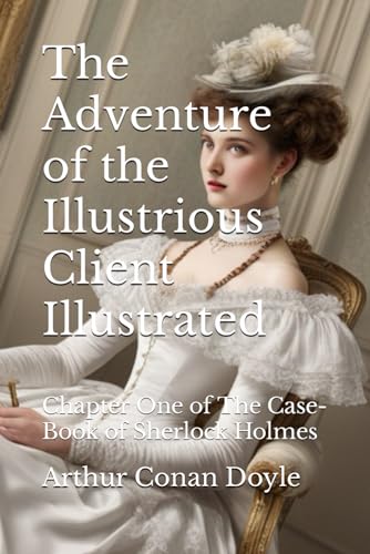 The Adventure of the Illustrious Client Illustrated: Chapter One of The Case-Book of Sherlock Holmes von Independently published