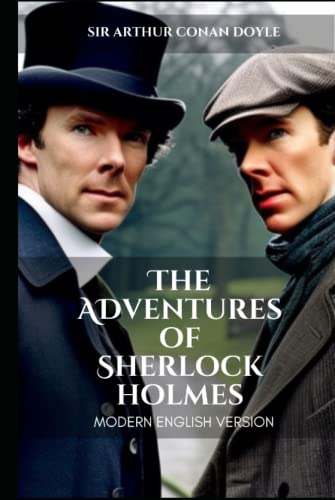 The Adventures of Sherlock Holmes Modern English Version (Translated): Today's English with Yesterdays Eloquence for Easy Reading