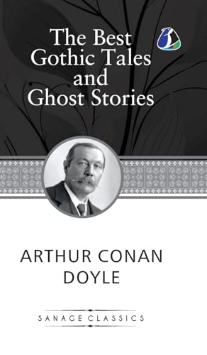 The Best Gothic Tales and Ghost Stories of Sir Arthur Conan Doyle (Deluxe Hardcover Book) von Sanage Publishing House