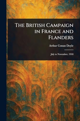 The British Campaign in France and Flanders The British Campaign in France and Flanders von Anson Street Press