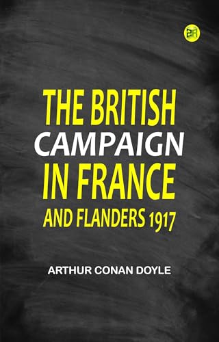 The British Campaign in France and Flanders The British Campaign in France and Flanders von Anson Street Press