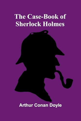 The Case-Book of Sherlock Holmes The Case-Book of Sherlock Holmes von Alpha Edition