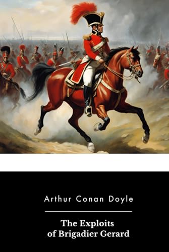 The Exploits of Brigadier Gerard The Exploits of Brigadier Gerard von Independently published