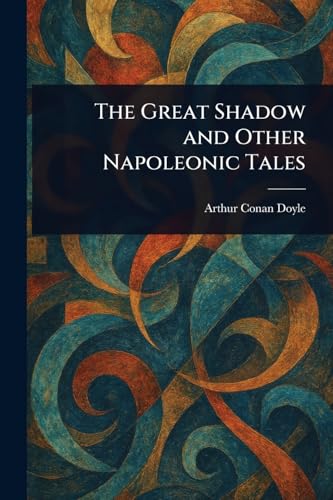 The Great Shadow and Other Napoleonic Tales The Great Shadow and Other Napoleonic Tales von Anson Street Press