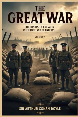 The Great War: The British Campaign in France and Flanders: First Part: Volumes 1 to 3 The Great War: The British Campaign in France and Flanders: First Part: Volumes 1 to 3 von Independently published