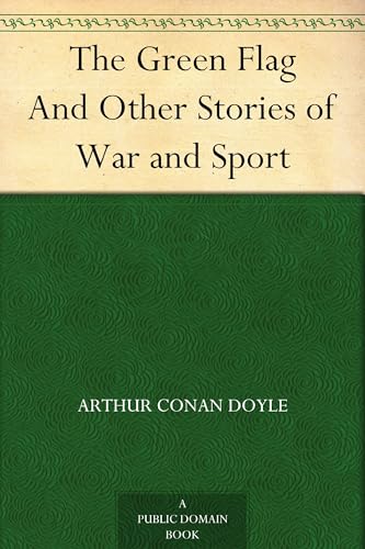 The Green Flag, and Other Stories of War and Sport The Green Flag, and Other Stories of War and Sport von Anson Street Press