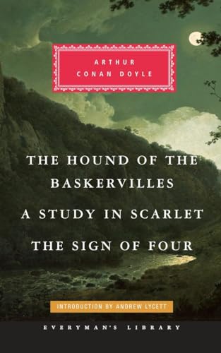 The Hound of the Baskervilles, A Study in Scarlet, The Sign of Four: Introduction by Andrew Lycett (Everyman's Library Classics Series)