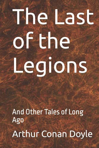The Last of the Legions: And Other Tales of Long Ago The Last of the Legions: And Other Tales of Long Ago von Independently published