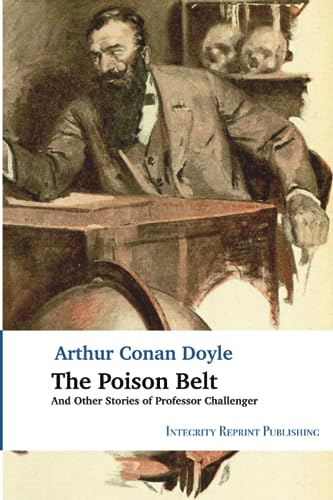 The Poison Belt: And Other Stories of Professor Challenger (The Professor Challenger Stories, Band 2) von Integrity Reprint Publishing