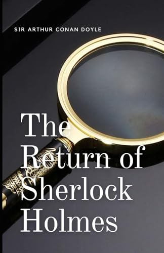 The Return of Sherlock Holmes: An Original and Unabridged Edition The Return of Sherlock Holmes: An Original and Unabridged Edition