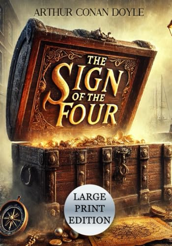 The Sign of the Four (Large Print Edition): The quest for truth and wealth entwined with betrayal, danger, and the shadows of the past von Independently published