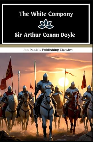 The White Company: Experience the Rich Tapestry of 14th-Century Europe, Masterfully Depicted by the Creator of Sherlock Holmes The White Company: Experience the Rich Tapestry of 14th-Century Europe, Masterfully Depicted by the Creator of Sherlock Holmes von Independently published