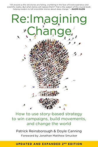 Re:imagining Change: How to Use Story-Based Strategy to Win Campaigns, Build Movements, and Change the World