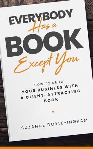 Everybody Has a Book Except You: How to Grow Your Business with a Client-Attracting Book von Prominence Publishing