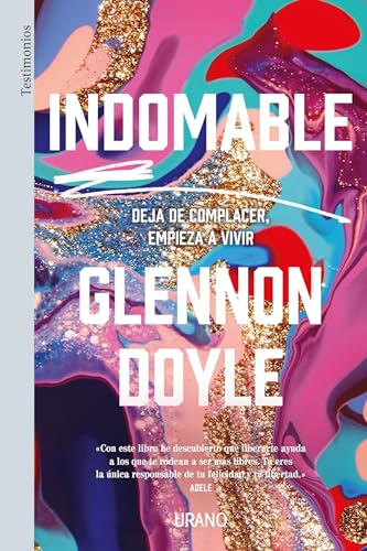 Indomable: Deja de complacer, empieza a vivir (Urano Testimonios) von Urano