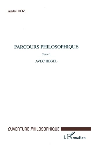 PARCOURS PHILOSOPHIQUE: Tome 1 : Avec Hegel von L'HARMATTAN