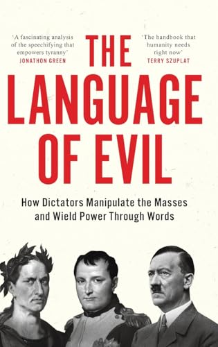 The Language of Evil: How Dictators Manipulate the Masses and Wield Power Through Words von Canbury Press