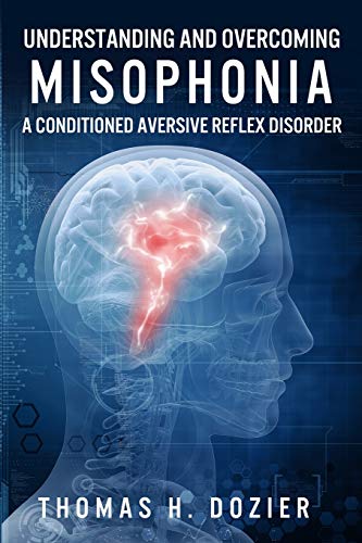 Understanding and Overcoming Misophonia: A Conditioned Aversive Reflex Disorder von Misophonia Treatment Institute