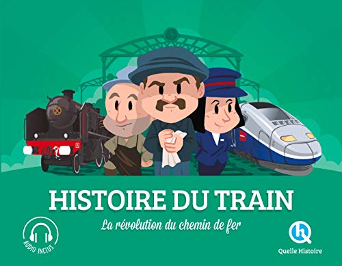 Histoire du train: La révolution du chemin de fer von QUELLE HISTOIRE