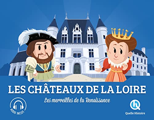 Les châteaux de la Loire: Les merveilles de la Renaissance