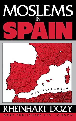 Moslems in Spain: Spanish Islam: A History of the Moslems in Spain by Reinhardt Dozy: Translated with a Biographical Introduction and Additional Notes by Francis Griffin Stokes