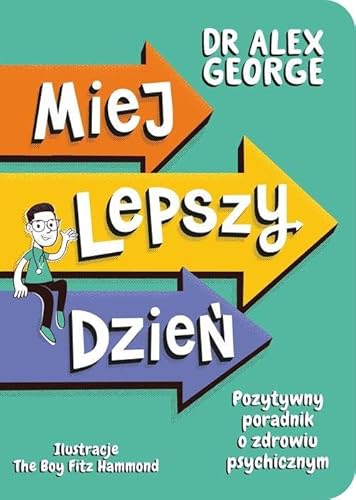 Miej lepszy dzień. Pozytywny poradnik o zdrowiu psychicznym