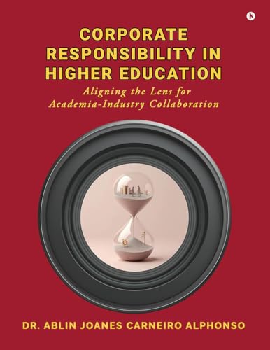 Corporate Responsibility in Higher Education: Aligning the Lens for Academia-Industry Collaboration von Notion Press