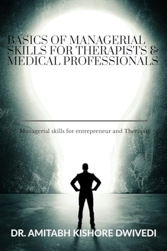 Basics of managerial skills for therapist and medical professionals: Managerial skills for entrepreneur and Therapist von Notion Press