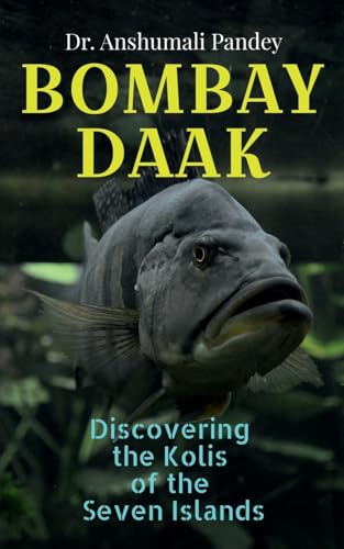 Bombay Daak: Discovering the Kolis of the Seven Islands von Notion Press