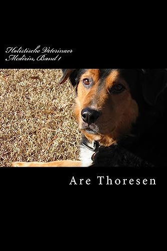 Holistische Veterinaer Medizin, Band 1: Eine Holistische, Spirituelle und Funktionelle Medizin von CREATESPACE