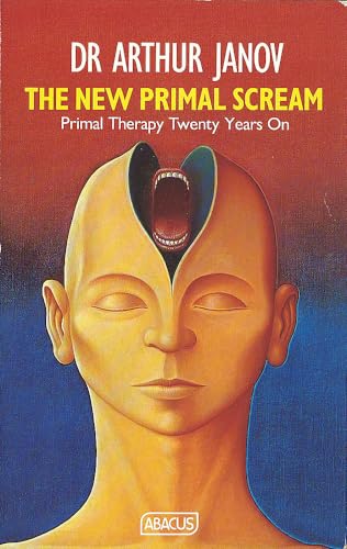 The New Primal Scream: Primal Therapy Twenty Years On: Primal Therapy 20 Years Later von ABACUS