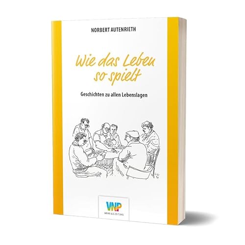Wie das Leben so spielt: Geschichten zu allen Lebenslagen von Nürnberger Presse Druckhs