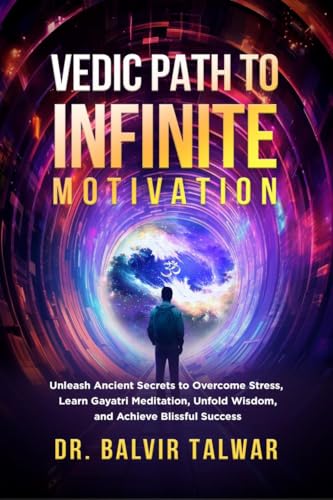 Vedic Path to Infinite Motivation: Unleash Ancient Secrets to Overcome Stress, Learn Gayatri Meditation, Unfold Wisdom, and Achieve Blissful Success von Notion Press