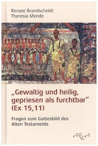 Gewaltig und heilig, gepriesen als furchtbar: Fragen zum Gottesbild des Alten Testaments Gewaltig und heilig, gepriesen als furchtbar: Fragen zum Gottesbild des Alten Testaments